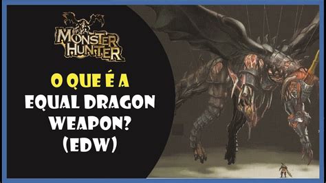 Monster Hunter Curiosidades O Que A Equal Dragon Weapon Youtube