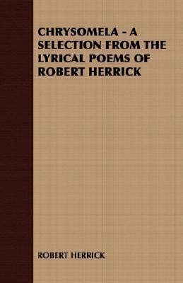 Chrysomela A Selection From The Lyrical Poems Of Robert Herrick By