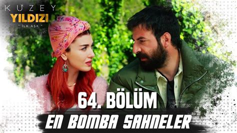 64 Bölüm En Bomba Sahneler Kuzey Yıldızı İlk Aşk YouTube