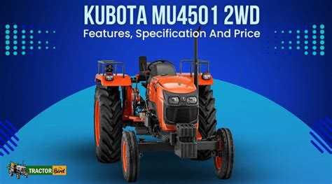 Kubota MU4501 2WD Features Specification And Price