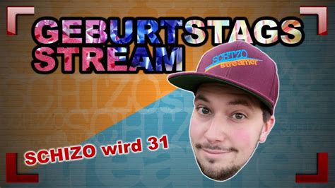 Geburtstags Stream Schizo Wird Youtube