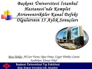 Başkent Üniversitesi İstanbul Hastanesinde Komplet Atrioventriküler