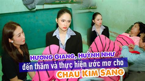 Hương Giang Huỳnh Như đến Thăm Và Thực Hiện ước Mơ Cho Chau Kim Sang