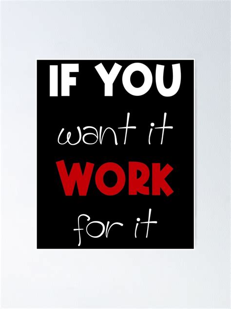 If You Want It Work For It Motivation Quote Poster For Sale By