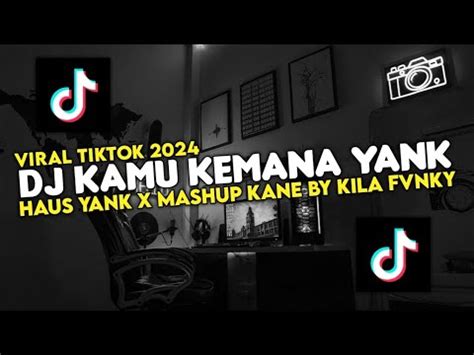 DJ KAMU KEMANA YANK SAMA SIAPA YANK VIRAL TIKTOK 2024 DJ HAUS YANK X