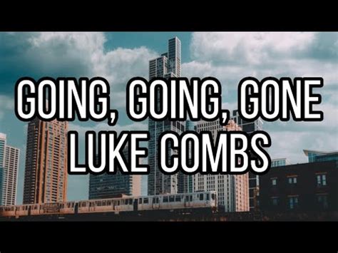 Luke Combs Going Going Gone Lyrics Youtube