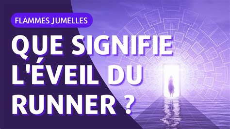 QUE SIGNIFIE LEVEIL DU RUNNER Les Flammes Jumelles Niveau