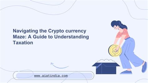 Navigating The Crypto Currency Maze A Guide To Understanding Taxation