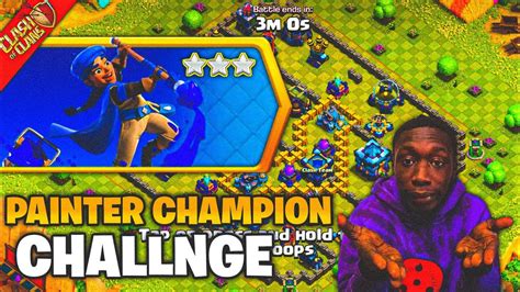 Easily Three Star The Painter Champion Challenge Clash Of Clans Youtube