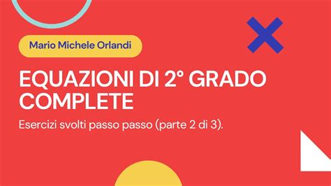 Equazioni Di Secondo Grado Complete Esercizi Svolti Passo Passo Parte 2 Di 3 Youtube