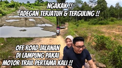 DRAMA JATUH OFF ROAD DI JALANAN LAMPUNG PAKAI MOTOR TRAIL YouTube