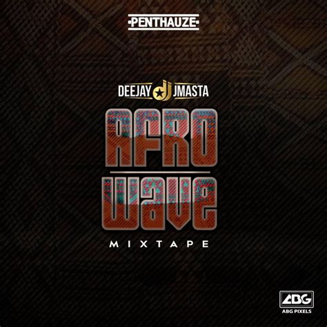 Deejay J Masta Presents Afro Wave Mixtape Notjustok