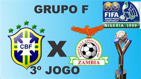 Copa Do Mundo Sub 20 Nigéria 1999 Brasil X Zâmbia Vitória Dificil E