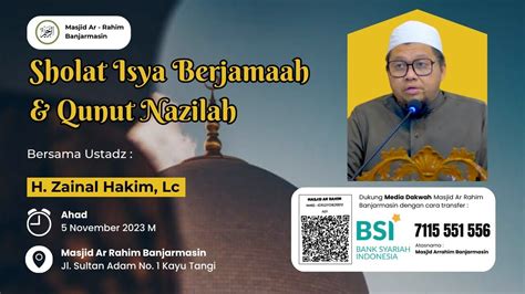 Sholat Isya Berjamaah Dan Qunut Nazilah Ustadz H Zainal Hakim Lc