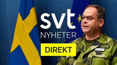 Nyheter Direkt Försvarsmakten Håller Pressträff Om Säkerhetsläget