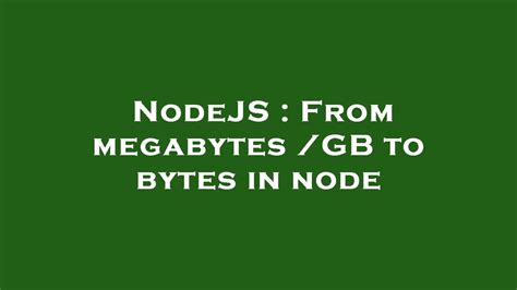 Nodejs From Megabytes Gb To Bytes In Node Youtube