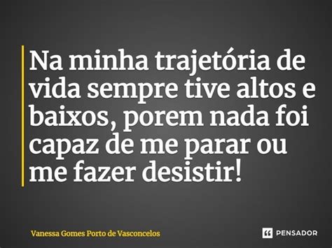 Na Minha Trajet Ria De Vida Sempre Vanessa Gomes Porto De Pensador