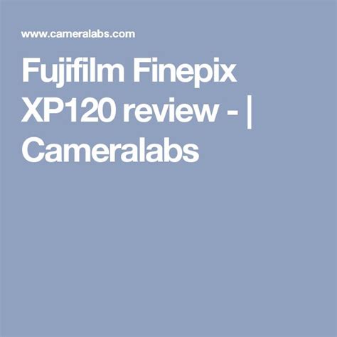 Fujifilm Finepix XP120 Review Cameralabs Finepix Fujifilm