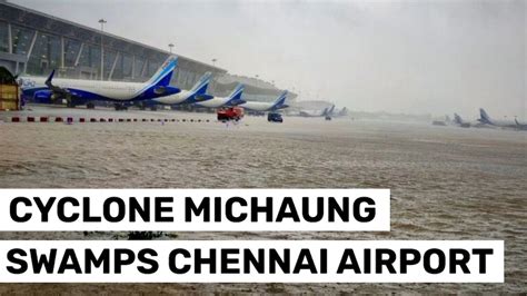 Cyclone Michaung Chennai Airport Closed Till Tuesday Morning As Rain Hammers City Businesstoday