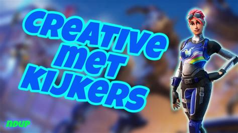 LIVE CREATIVE SPELEN MET KIJKERS NL Live Fortnite Spelen Met Kijkers