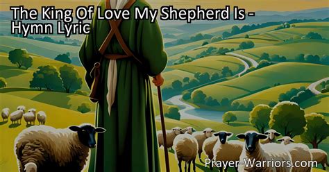 The King Of Love My Shepherd Is Hymn Lyric Prayer Warriors