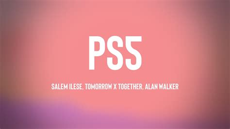 PS5 Salem Ilese TOMORROW X TOGETHER Alan Walker Lyrics Video