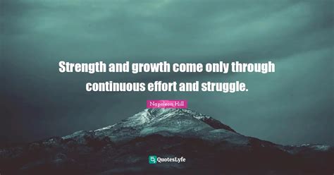 Strength And Growth Come Only Through Continuous Effort And Struggle