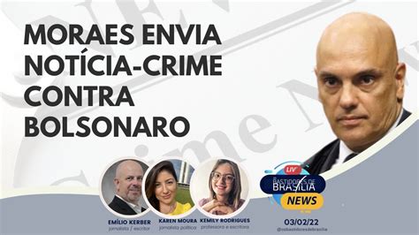 Moraes Envia Notícia Crime Contra Bolsonaro Youtube