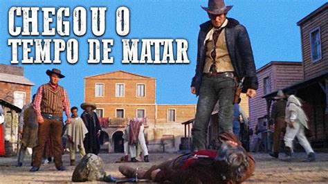 Chegou o Tempo de Matar Faroeste em Português Filme do Velho Oeste