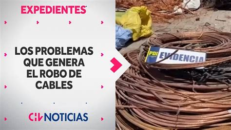 EXPEDIENTES Los problemas que genera el robo de cables Cómo se