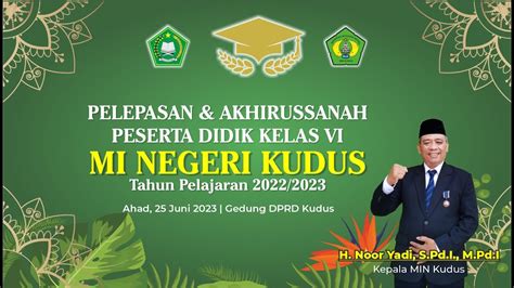 PELEPASAN AKHIRUSSANAH PESERTA DIDIK KELAS VI MI NEGERI KUDUS TP 2022