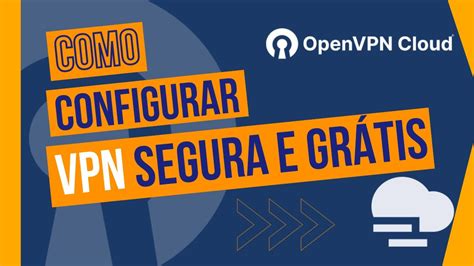 Como Configurar Vpn Segura E Grátis Com Open Vpn Cloud Youtube