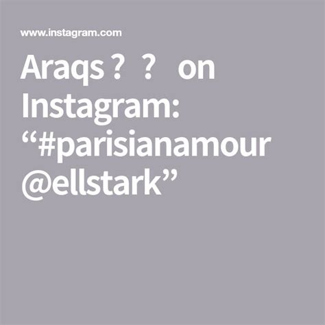 Araqs ⚜️ On Instagram “ Parisianamour Ellstark” Instagram Parisian