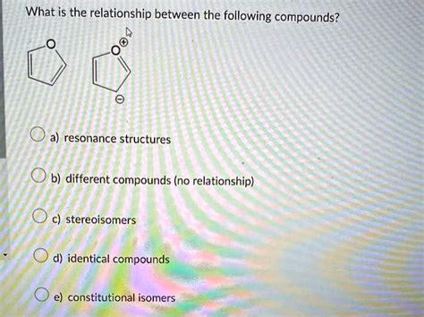 Solved What Is The Relationship Between The Following Compounds A