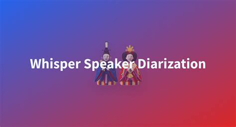 Whisper Speaker Diarization A Hugging Face Space By Vumichien