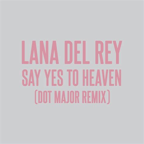 Lana Del Rey Dot Major London Grammar Say Yes To Heaven Dot Major