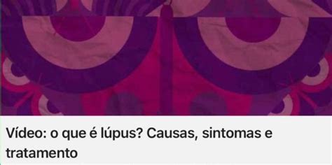 Vídeo o que é lúpus Causas sintomas e tratamento Saúde Estado de