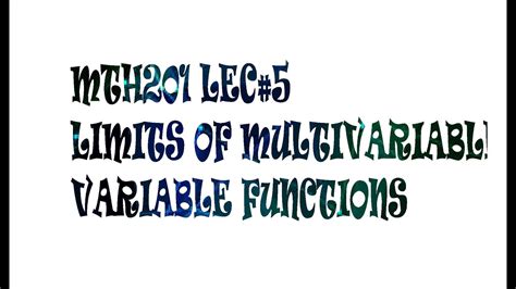 Mth201mth301 Lec5 Limits Of Multivariable Functions In Calculus 2