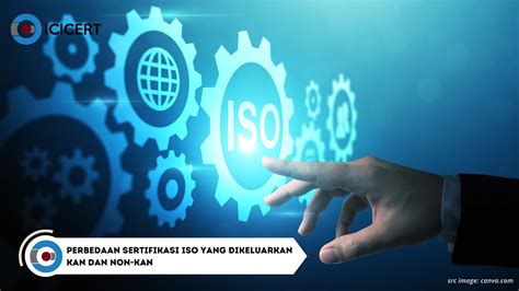 Inilah Perbedaan Sertifikasi Iso Yang Dikeluarkan Kan Dan Non Kan Icicert