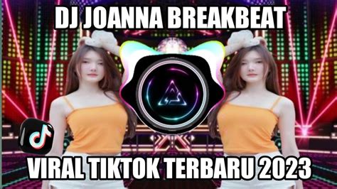 Dj Joanna Breakbeat Viral Tiktok Terbaru 2023 Joanna Youtube