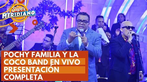 Pochy Familia Y La Coco Band En Vivo Presentacion Completa En El Super