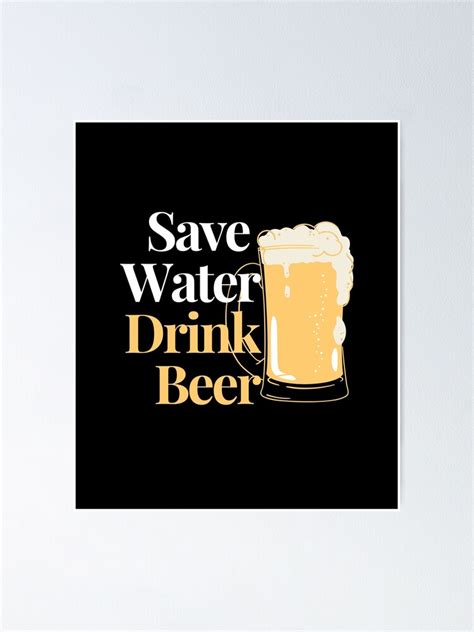 Save Water Drink Beer Poster For Sale By Snailjosegira Redbubble