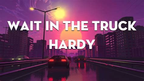 Hardy Wait In The Truck Lyrics Ft Lainey Wilson Ed Sheeran Eyes