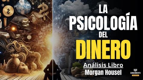 LA PSICOLOGIA DEL DINERO POR MORGAN HOUSEL YouTube