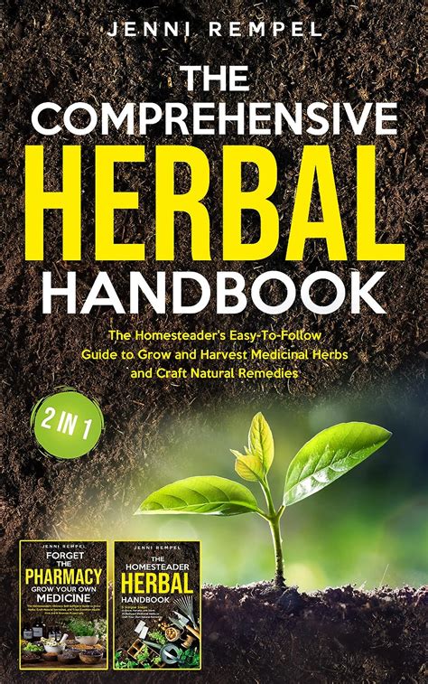 The Comprehensive Herbal Handbook 2 Books In 1 The Homesteader S Easy To Follow Guide To Grow