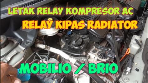 Letak Relay Kompresor Ac Dan Relay Kipas Radiator Honda Mobilio Brio