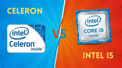 Intel Celeron Vs I Which Processor Is Better For You In