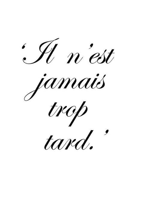 Inspirational French Quotes Il N Est Jamais Trop Tard