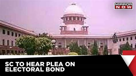 Sc To Hear Plea Challenging Electoral Bonds Latest News Breaking