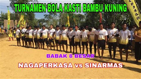 8 Besar Turnamen Cup 2022 Bambu Kuning Antara NAGA PERKASA VS SINARMAS